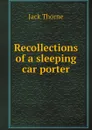 Recollections of a sleeping car porter - Jack Thorne