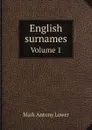 English surnames. Volume 1 - Mark Antony Lower