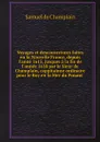 Voyages et descouvertures faites en la Nouvelle France, depuis l'anne 1615, jusques a la fin de l'annee 1618 par le Sieur de Champlain, cappitainne ordinaire pour le Roy en la Mer du Ponant - Samuel de Champlain