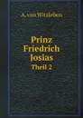 Prinz Friedrich Josias. Theil 2 - A. von Witzleben