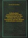 Vollstandiges Griechisch-Deutsches Handworterbuch zu den Schriften des Neuen Testaments und der ubrigen urchristlichen Literatur - Erwin Preuschen