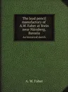 The lead pencil manufactory of A.W. Faber at Stein near Nurnberg, Bavaria. An historical sketch - A. W. Faber