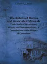 The Rubies of Burma and Associated Minerals. Their Mode of Occurrence, Origin, and Metamorphoses. A Contribution to the History of Corundum - C. Brown