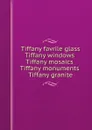 Tiffany favrile glass, Tiffany windows, Tiffany mosaics, Tiffany monuments, Tiffany granite - Tiffany Studios Ecclesiastical Dept