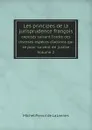 Les principes de la jurisprudence francois. exposes suivant l'ordre des diverses especes d'actions qui se pour-suivent en justice. Volume 2 - Michel Prevot de La Jannes