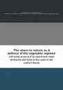 The return to nature, or, A defence of the vegetable regimen. with some account of an experiment made during the last three or four years in the author's family - J.F. Newton, J.C. Whitten