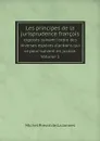 Les principes de la jurisprudence francois. exposes suivant l'ordre des diverses especes d'actions qui se pour-suivent en justice. Volume 1 - Michel Prevot de La Jannes