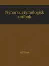 Nynorsk etymologisk ordbok - Alf Torp