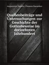 Quellenbeitrage und Untersuchungen zur Geschichte der Gottesbeweise im dreizehnten Jahrhundert - Augustinus Daniels, Clemens Baeumker