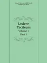 Lexicon Taciteum. Volume 1. Part 1 - Arnold Gerber, Adolf Greef, Constantin John