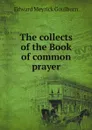 The collects of the Book of common prayer - Goulburn Edward Meyrick