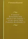P'awstosi Buzandats'woy patmut'iwn hayots' i ch'ors dprut'iwns P'awstos Buzandats'i's - P'awstos Buzand