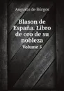 Blason de Espana. Libro de oro de su nobleza. Volume 5 - Augusto de Búrgos