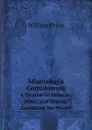 Mineralogia Cornubiensis. A Treatise on Minerals, Mines, and Mining: Containing the Theory - William Pryce