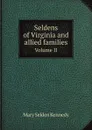 Seldens of Virginia and allied families. Volume II - M.S. Kennedy