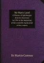 No Man's Land. A History of Spitsbergen from Its Discovery in 1596 to the beginning of the scientific exploration of the country - Sir Martin Conway