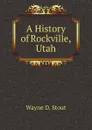 A History of Rockville, Utah - W.D. Stout