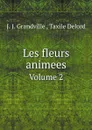 Les fleurs animees. Volume 2 - J. J. Grandville ,  Taxile Delord