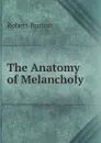 The Anatomy of Melancholy - Robert Burton