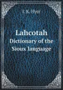 Lahcotah. Dictionary of the Sioux language - J. K. Hyer