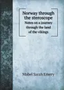 Norway through the steroscope. Notes on a journey through the land of the vikings - M.S. Emery