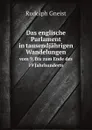 Das englische Parlament in tausendjahrigen Wandelungen. vom 9. Bis zum Ende des 19 Jahrhunderts - Rudolph Gneist