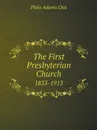 The First Presbyterian Church. 1833-1913 - Philo Adams Otis