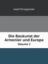 Die Baukunst der Armenier und Europa. Volume 2 - Josef Strzygowski