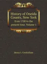 History of Oneida County, New York. from 1700 to the present time. Volume 1 - Henry J. Cookinham