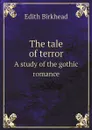 The tale of terror. A study of the gothic romance - Edith Birkhead