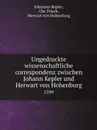 Ungedruckte wissenschaftliche correspondenz zwischen Johann Kepler und Herwart von Hohenburg. 1599 - Johannes Kepler, Chr. Frisch, Herwart von Hohenburg