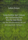 Geschichte der Union der ruthenischen Kirche mit Rom. von den altesten Zeiten bis auf die Gegenwart. Volume 1 - Julian Pelesz