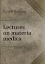 Lectures on materia medica - Carroll Dunham