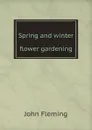 Spring and winter flower gardening - John Fleming