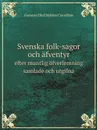 Svenska folk-sagor och afventyr. efter muntlig ofverlemning samlade och utgifna - Gunnar Olof Hyltén Cavallius