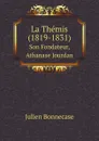 La Themis (1819-1831). Son Fondateur, Athanase Jourdan - Julien Bonnecase