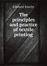 The principles and practice of textile printing - Edmund Knecht