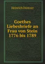 Goethes Liebesbriefe an Frau von Stein 1776 bis 1789 - H. Düntzer