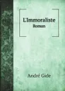 L'Immoraliste. Roman - André Gide