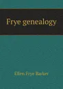 Frye genealogy - Ellen Frye Barker