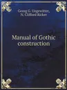 Manual of Gothic construction - Georg G. Ungewitter, N. Clifford Ricker