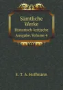 Samtliche Werke. Historisch-kritische Ausgabe. Volume 4 - E.T. A. Hoffmann
