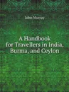 A Handbook for Travellers in India, Burma, and Ceylon - John Murray