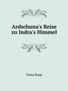 Ardschuna's Reise zu Indra's Himmel - Franz Bopp