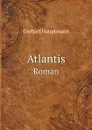Atlantis. Roman - G. Hauptmann