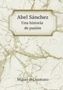 Abel Sanchez. Una historia de pasion - Miguel de Unamuno