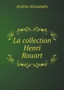 La collection Henri Rouart - Arsène Alexandre, H. Rouart