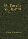 Das alte Agypten - Alfred Wiedemann