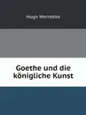 Goethe und die konigliche Kunst - Hugo Wernekke