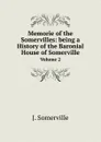 Memorie of the Somervilles: being a History of the Baronial House of Somerville. Volume 2 - J. Somerville